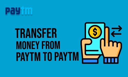 How to Transfer Money from Paytm to Paytm